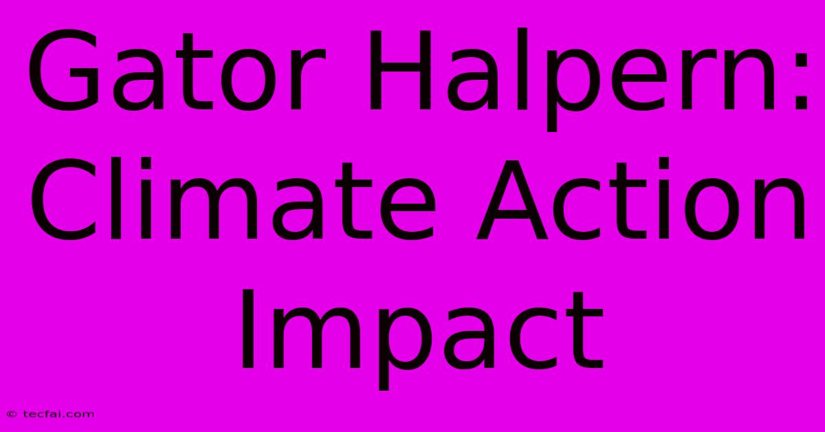 Gator Halpern: Climate Action Impact