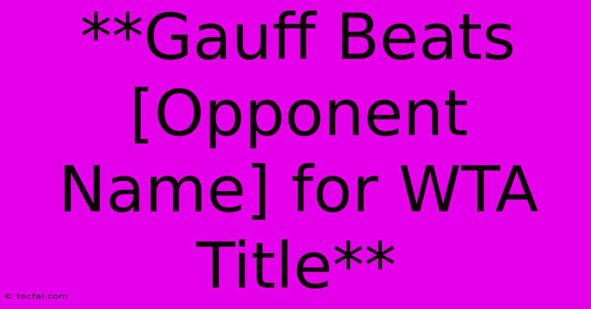 **Gauff Beats [Opponent Name] For WTA Title**