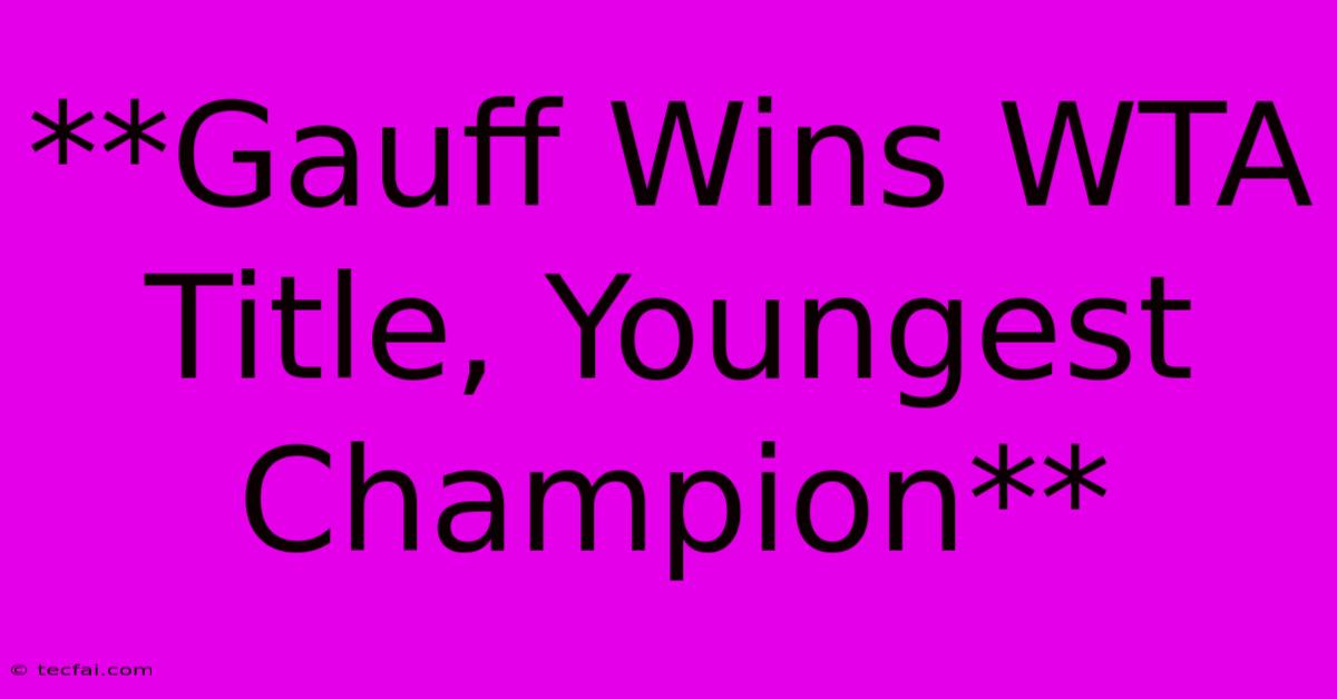 **Gauff Wins WTA Title, Youngest Champion**