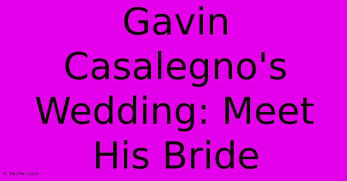 Gavin Casalegno's Wedding: Meet His Bride 