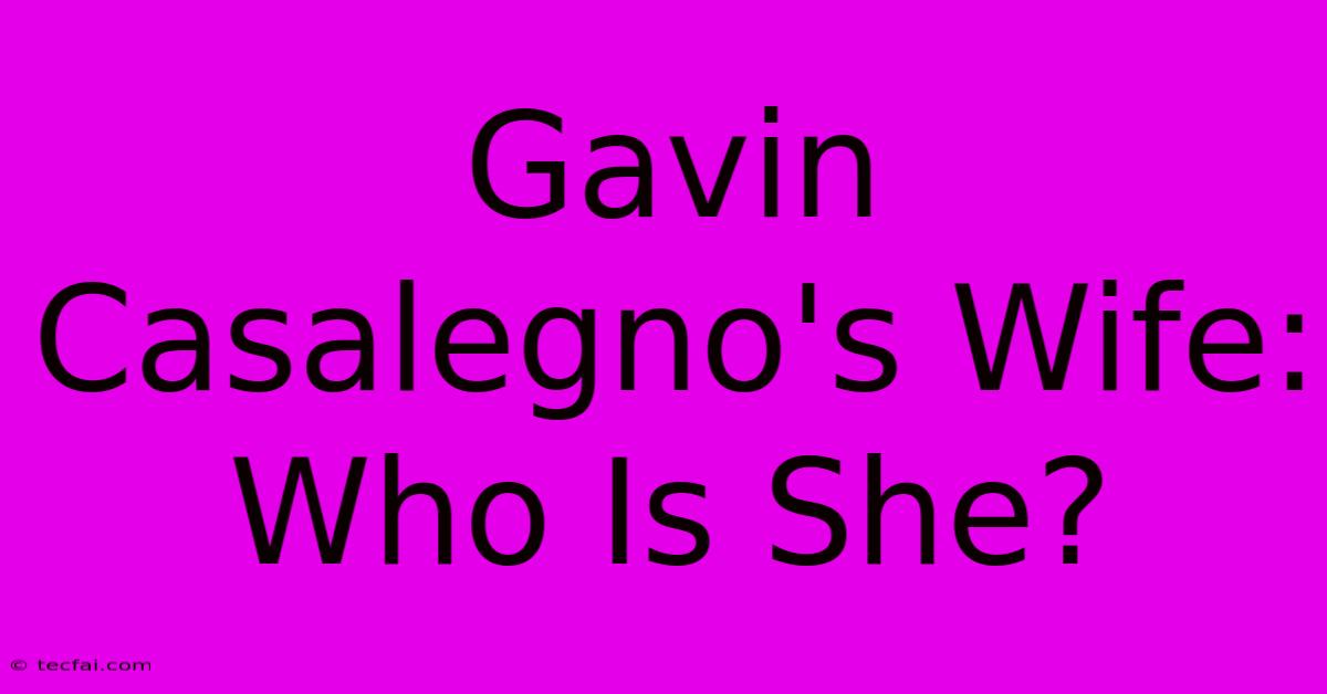 Gavin Casalegno's Wife: Who Is She?