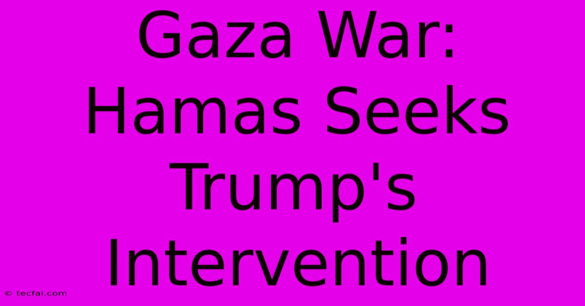 Gaza War: Hamas Seeks Trump's Intervention 