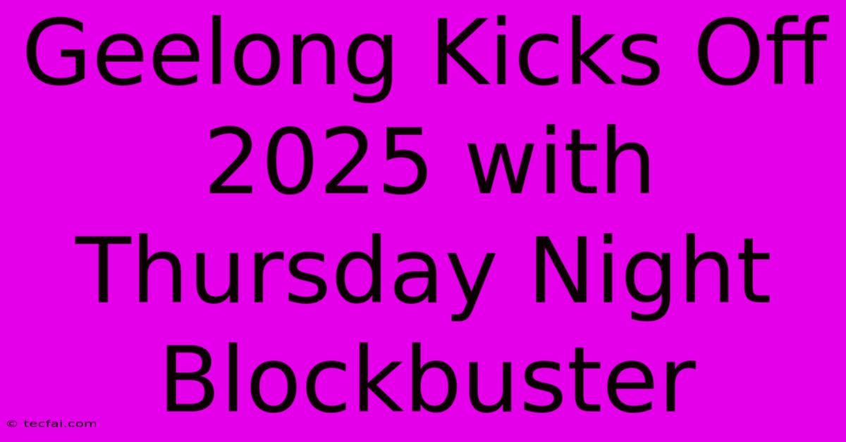 Geelong Kicks Off 2025 With Thursday Night Blockbuster