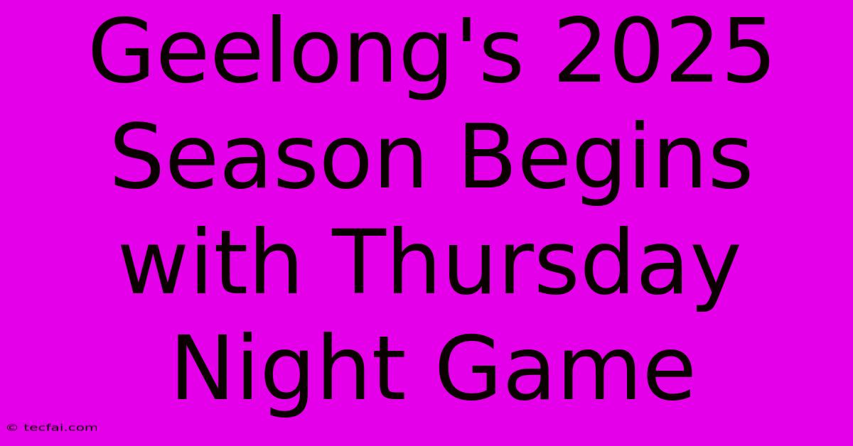 Geelong's 2025 Season Begins With Thursday Night Game