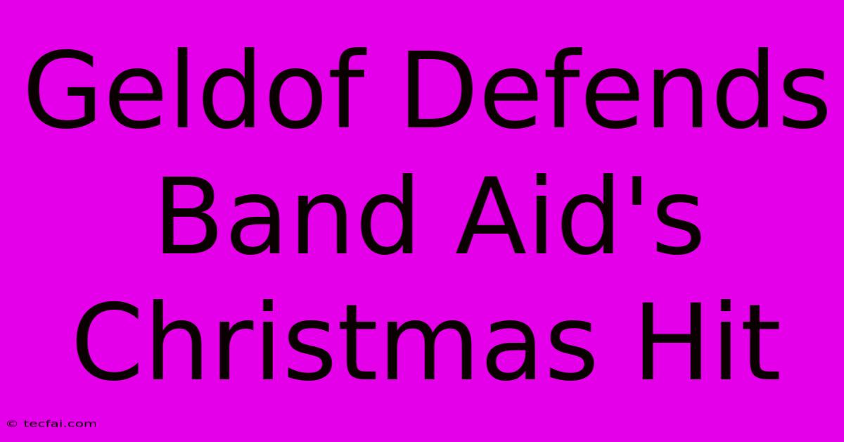 Geldof Defends Band Aid's Christmas Hit