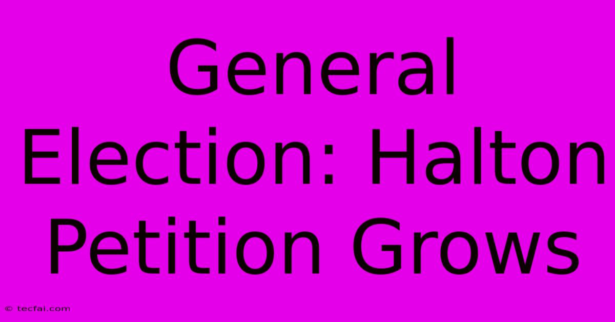 General Election: Halton Petition Grows