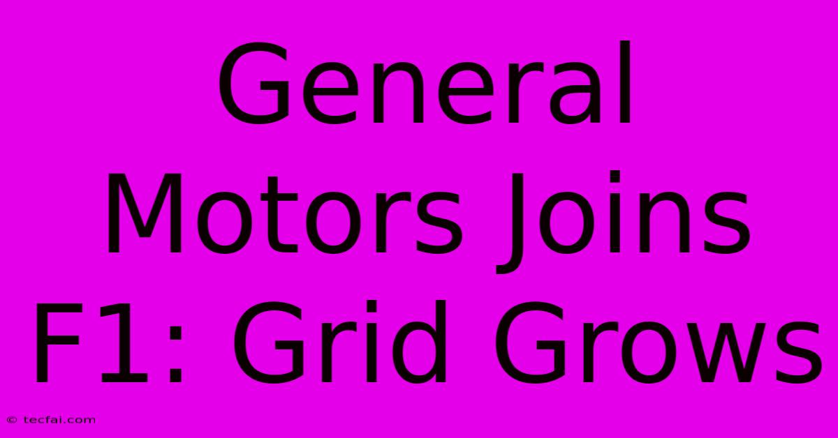 General Motors Joins F1: Grid Grows