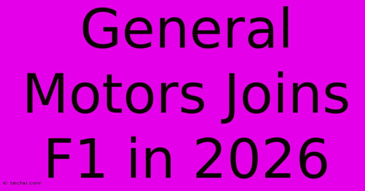 General Motors Joins F1 In 2026