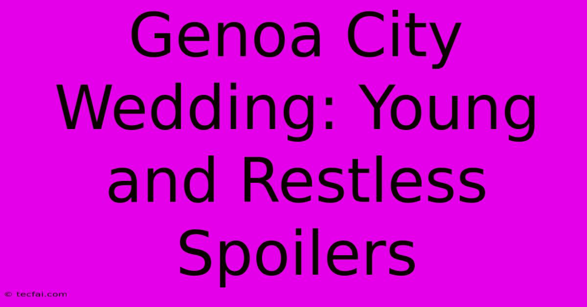 Genoa City Wedding: Young And Restless Spoilers