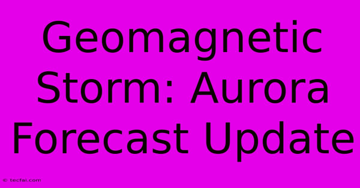 Geomagnetic Storm: Aurora Forecast Update