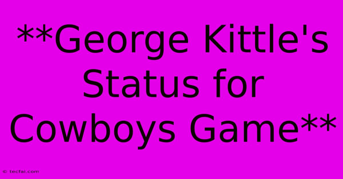 **George Kittle's Status For Cowboys Game**