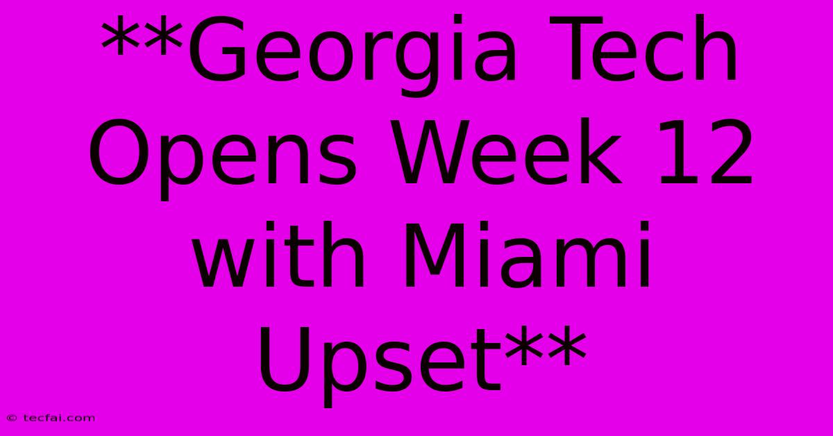 **Georgia Tech Opens Week 12 With Miami Upset**