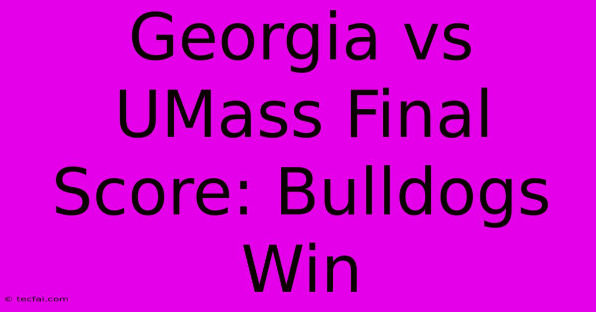 Georgia Vs UMass Final Score: Bulldogs Win