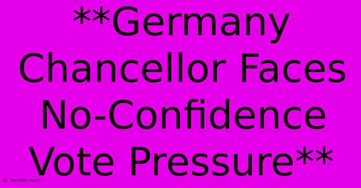 **Germany Chancellor Faces No-Confidence Vote Pressure**