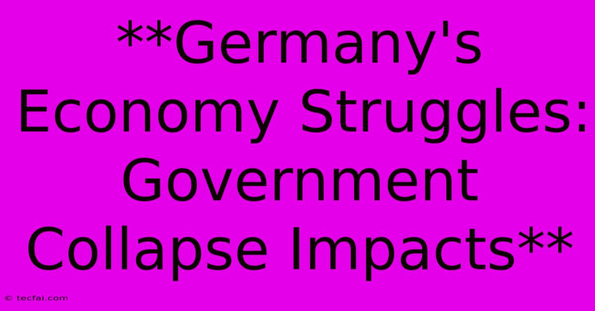 **Germany's Economy Struggles: Government Collapse Impacts** 