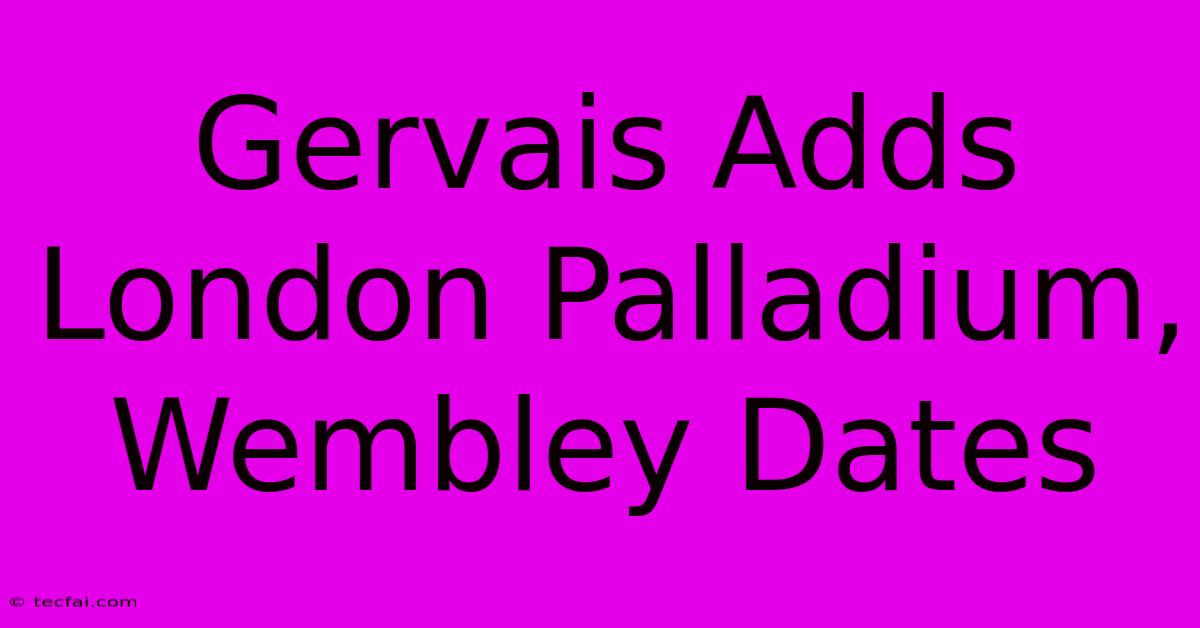 Gervais Adds London Palladium, Wembley Dates