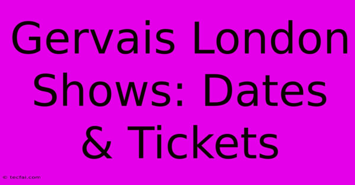 Gervais London Shows: Dates & Tickets