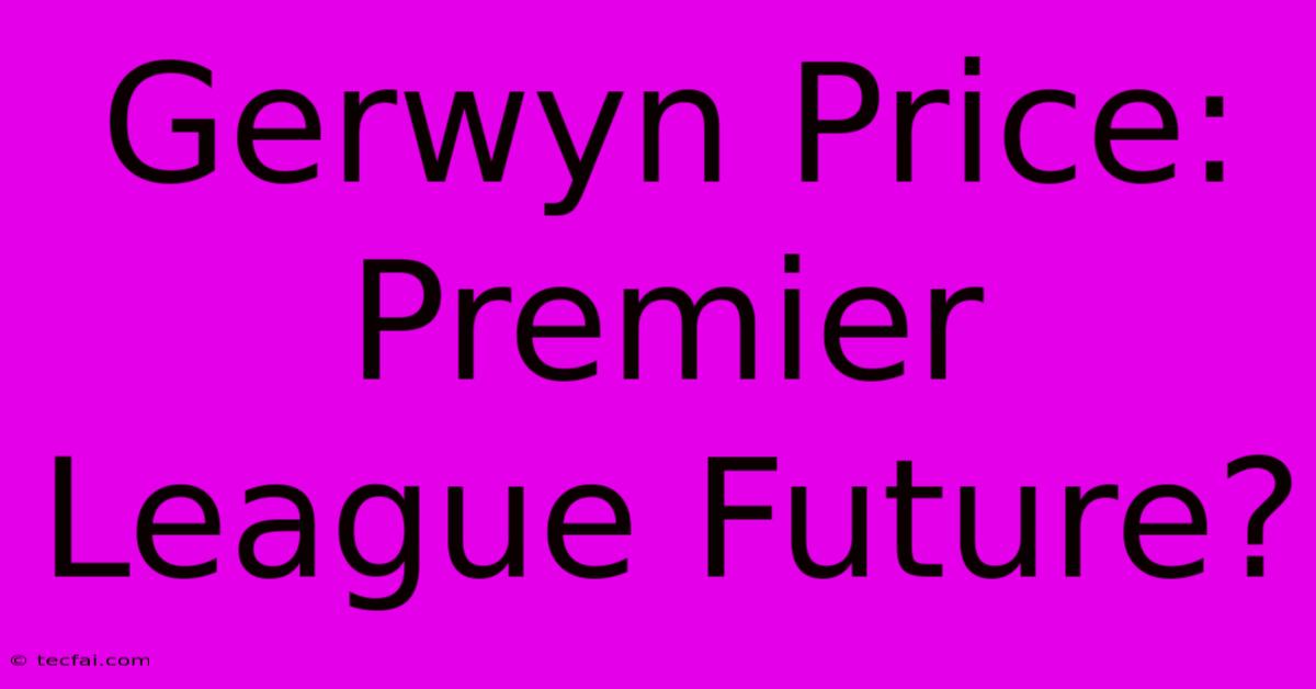 Gerwyn Price: Premier League Future?