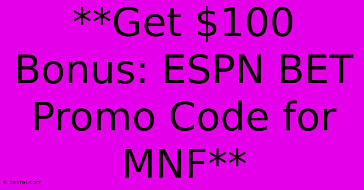 **Get $100 Bonus: ESPN BET Promo Code For MNF**