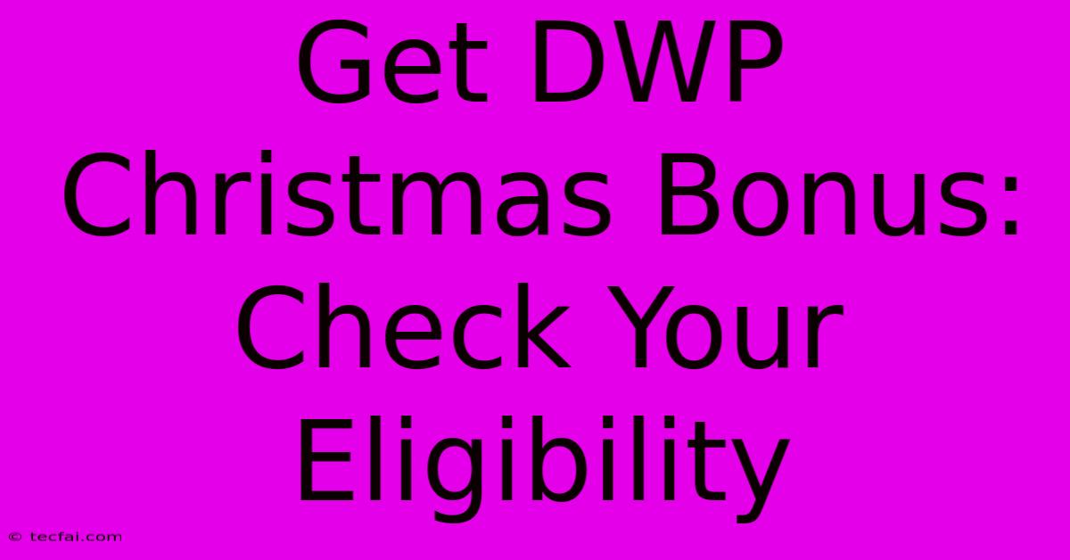 Get DWP Christmas Bonus: Check Your Eligibility 