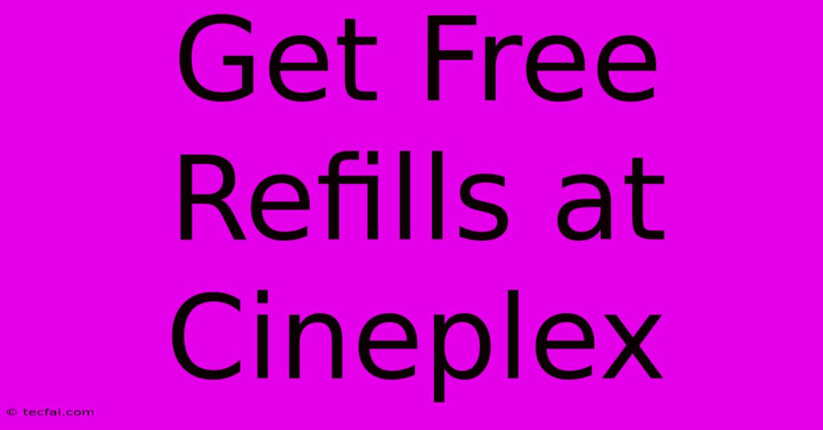 Get Free Refills At Cineplex