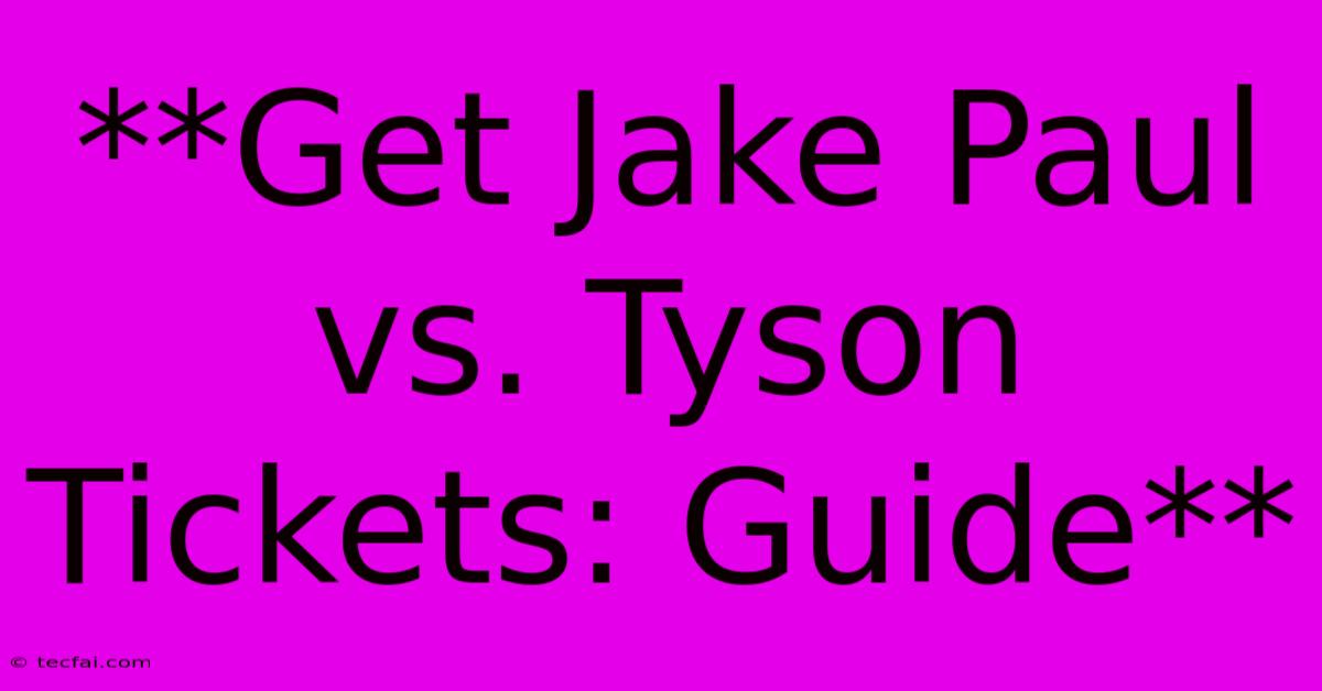 **Get Jake Paul Vs. Tyson Tickets: Guide** 