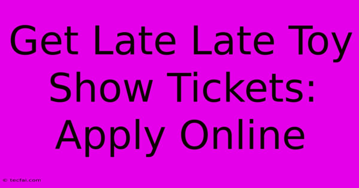 Get Late Late Toy Show Tickets: Apply Online 