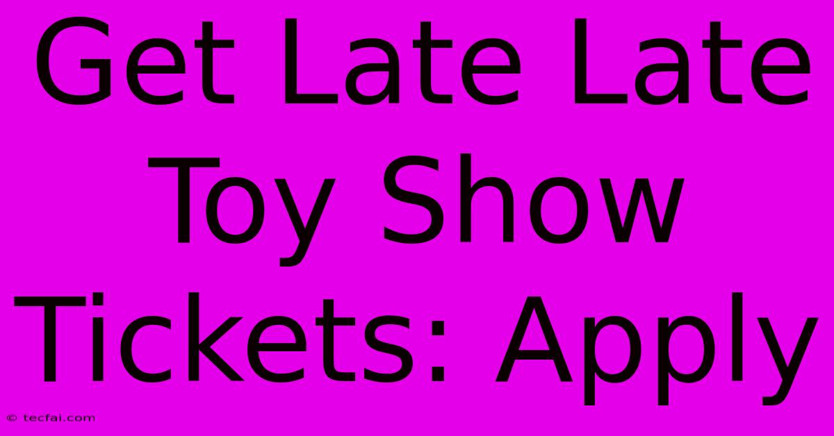 Get Late Late Toy Show Tickets: Apply 