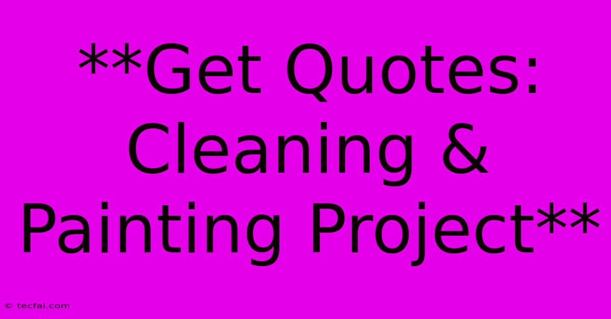 **Get Quotes: Cleaning & Painting Project** 