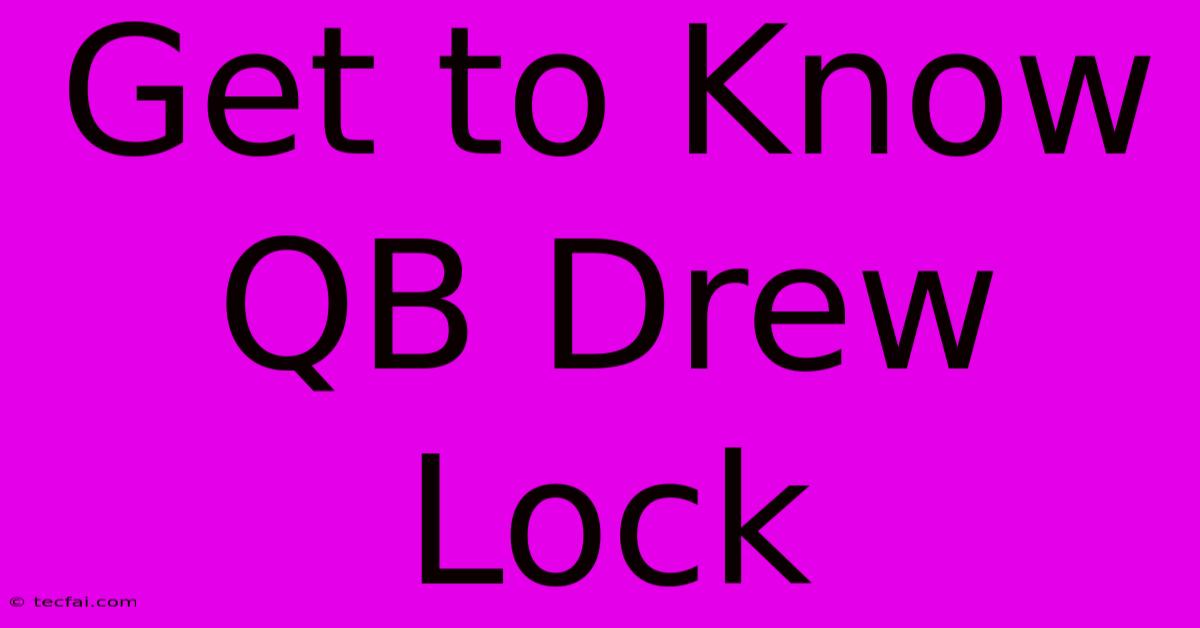 Get To Know QB Drew Lock