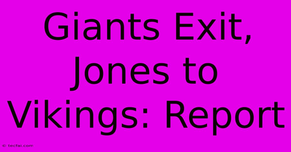 Giants Exit, Jones To Vikings: Report