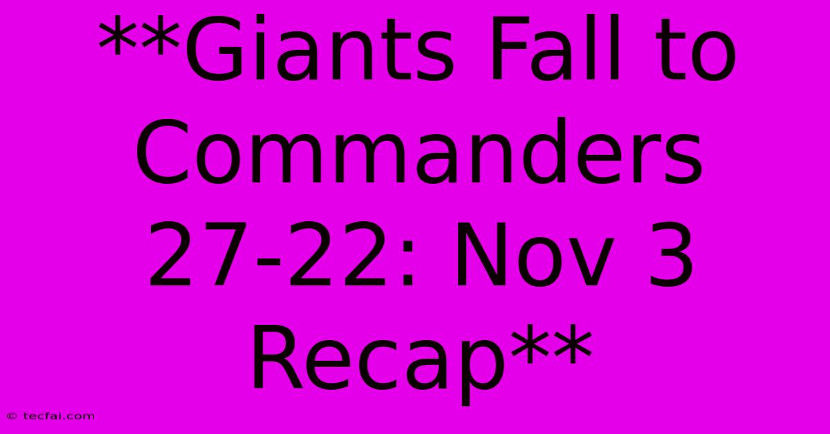 **Giants Fall To Commanders 27-22: Nov 3 Recap**