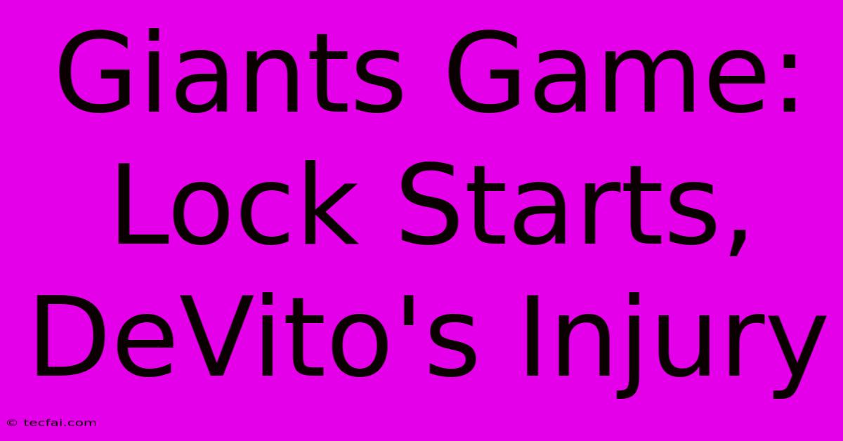 Giants Game: Lock Starts, DeVito's Injury