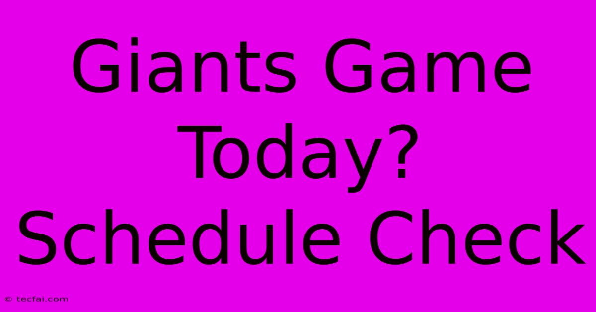 Giants Game Today? Schedule Check