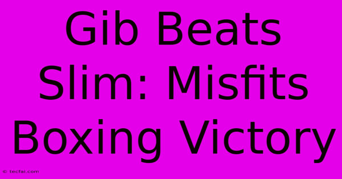 Gib Beats Slim: Misfits Boxing Victory