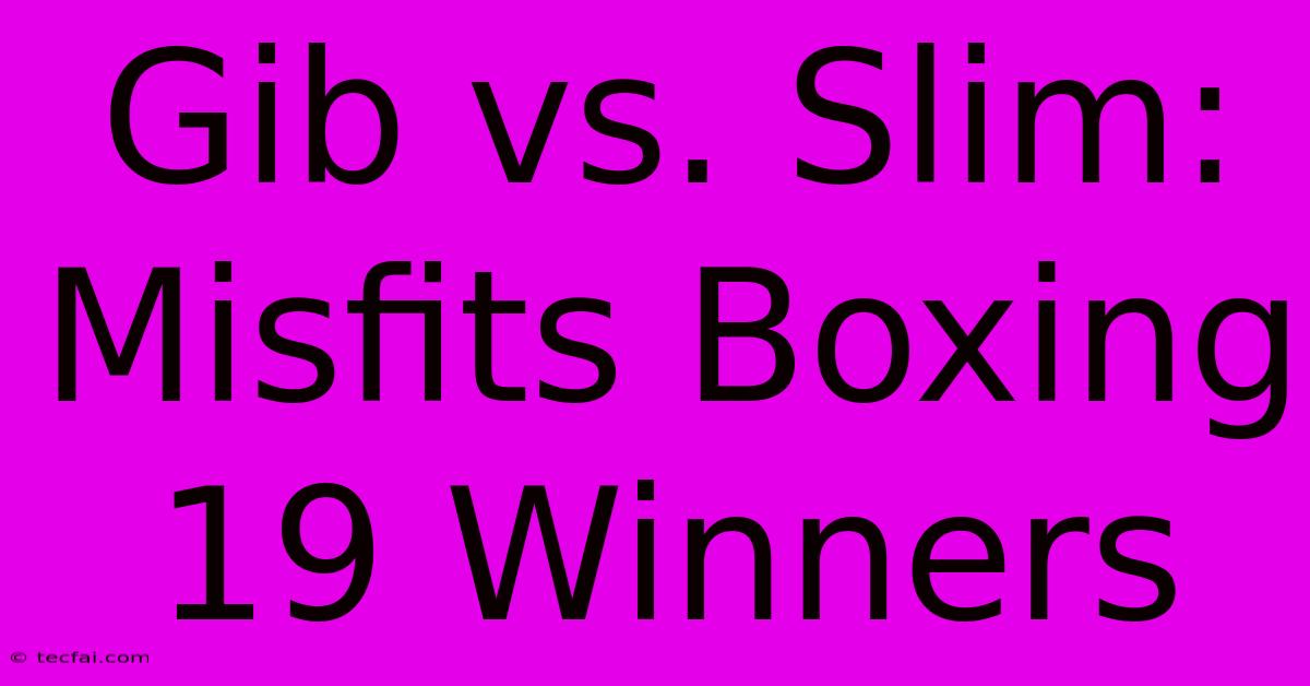 Gib Vs. Slim: Misfits Boxing 19 Winners