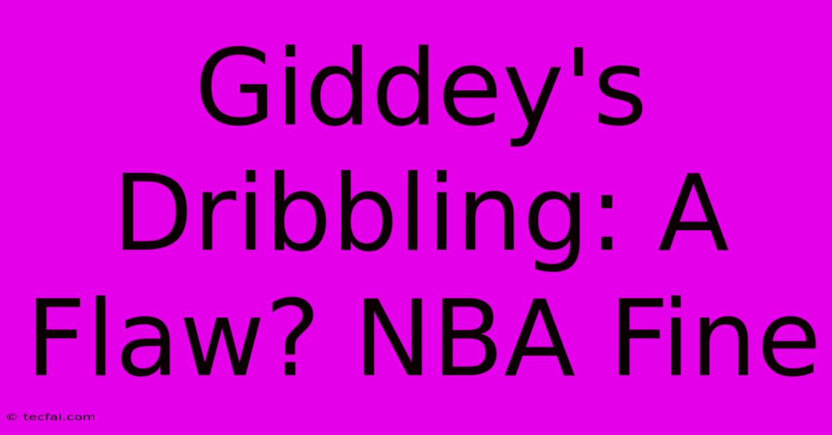 Giddey's Dribbling: A Flaw? NBA Fine