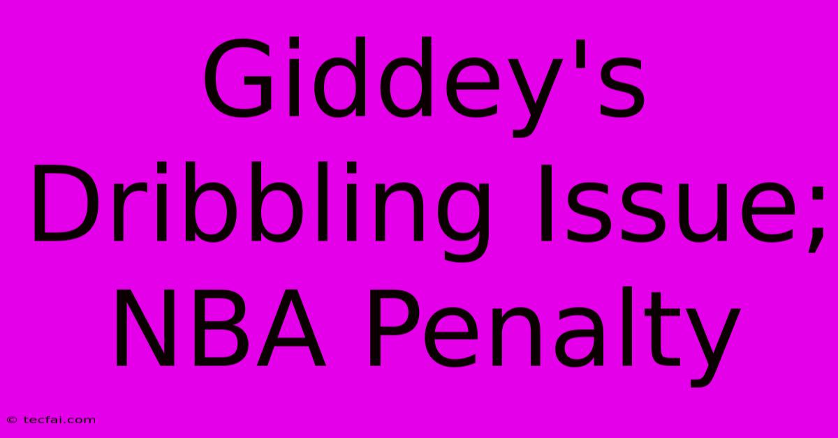 Giddey's Dribbling Issue; NBA Penalty