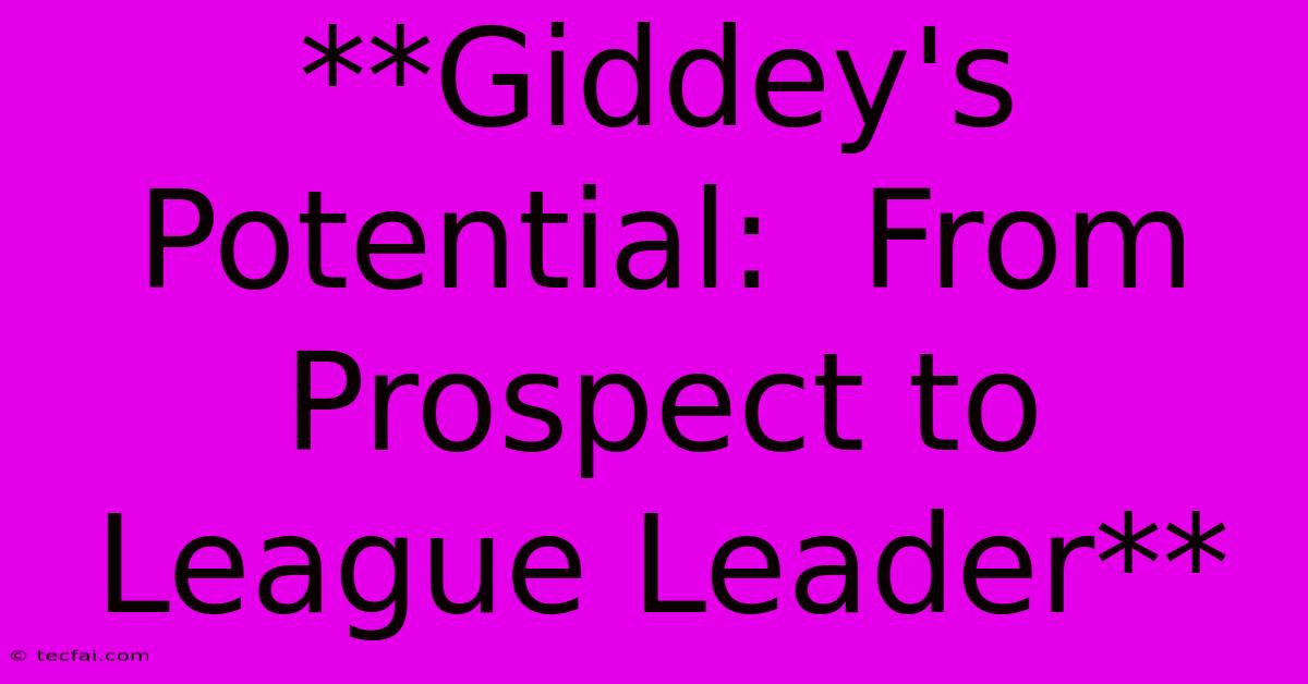 **Giddey's Potential:  From Prospect To League Leader**