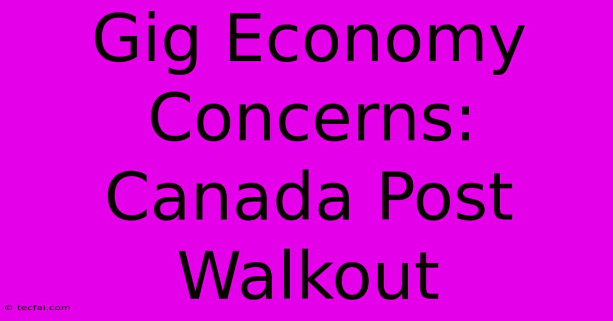 Gig Economy Concerns: Canada Post Walkout