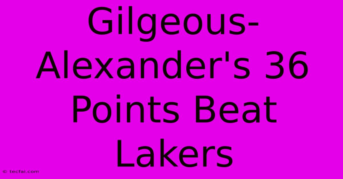 Gilgeous-Alexander's 36 Points Beat Lakers