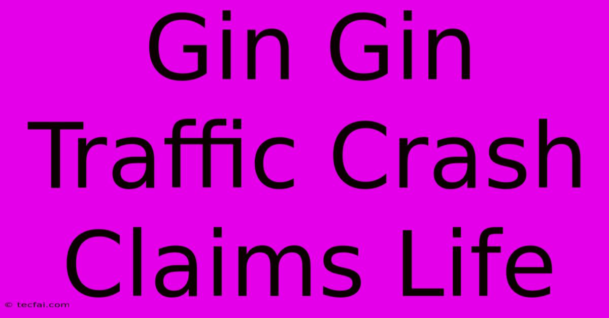 Gin Gin Traffic Crash Claims Life