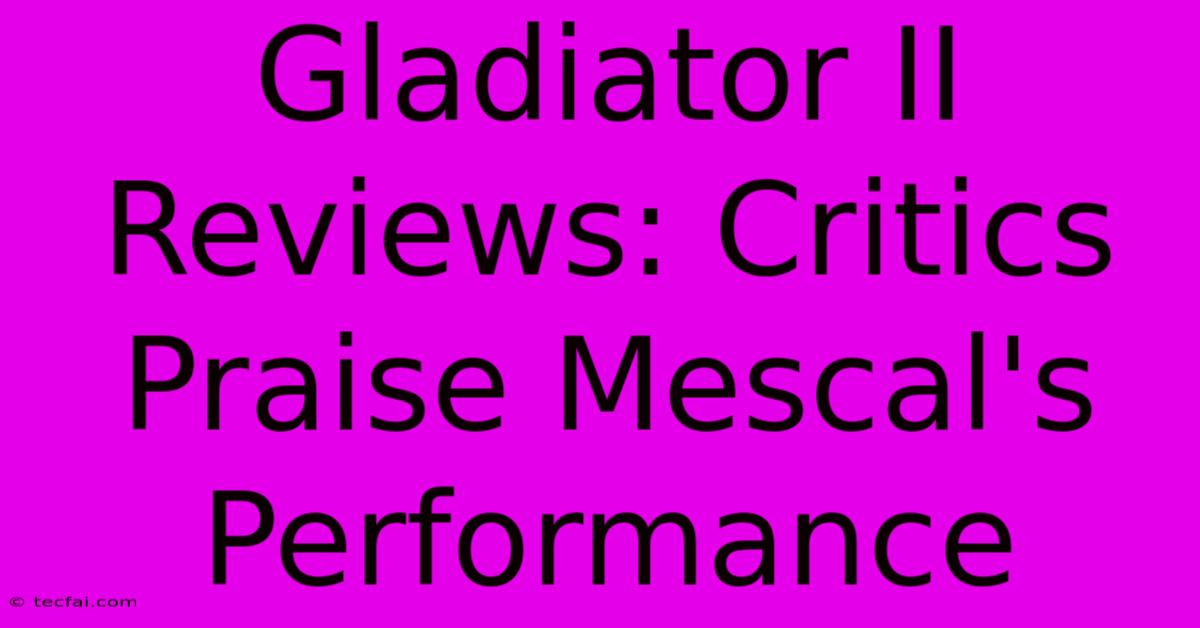 Gladiator II Reviews: Critics Praise Mescal's Performance