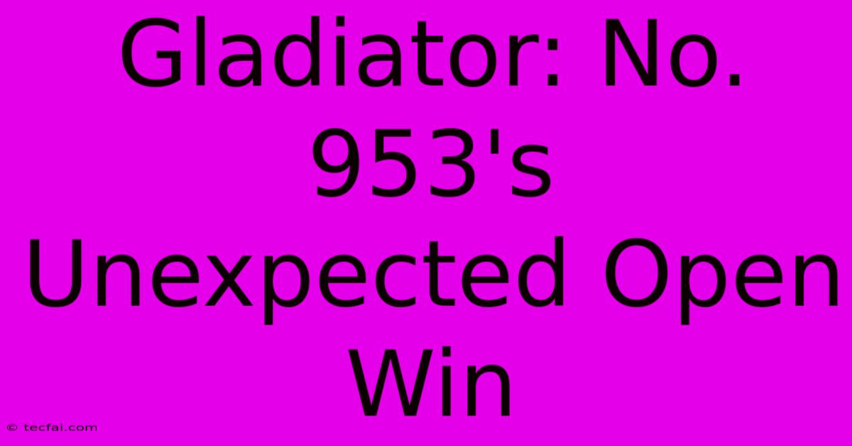 Gladiator: No. 953's Unexpected Open Win