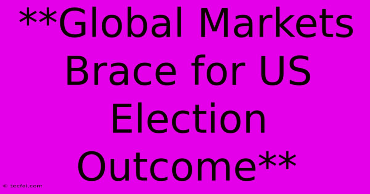 **Global Markets Brace For US Election Outcome**