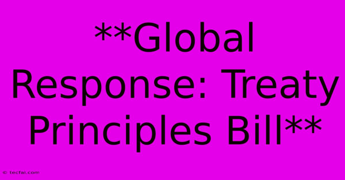 **Global Response: Treaty Principles Bill**