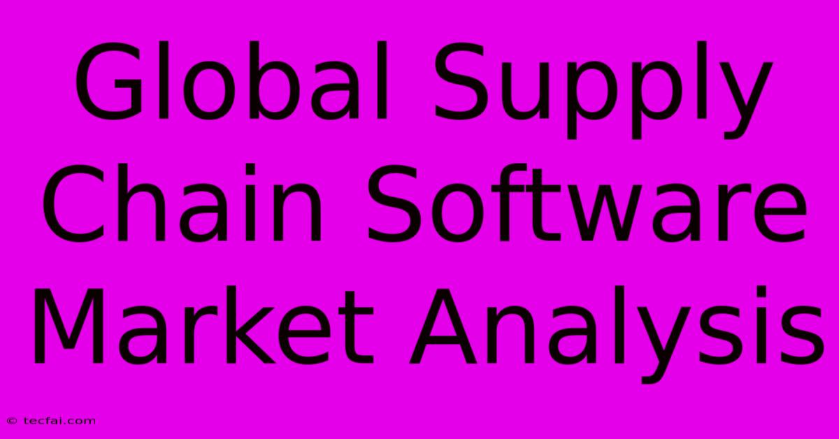 Global Supply Chain Software Market Analysis