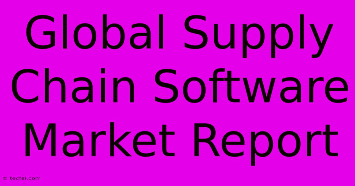 Global Supply Chain Software Market Report