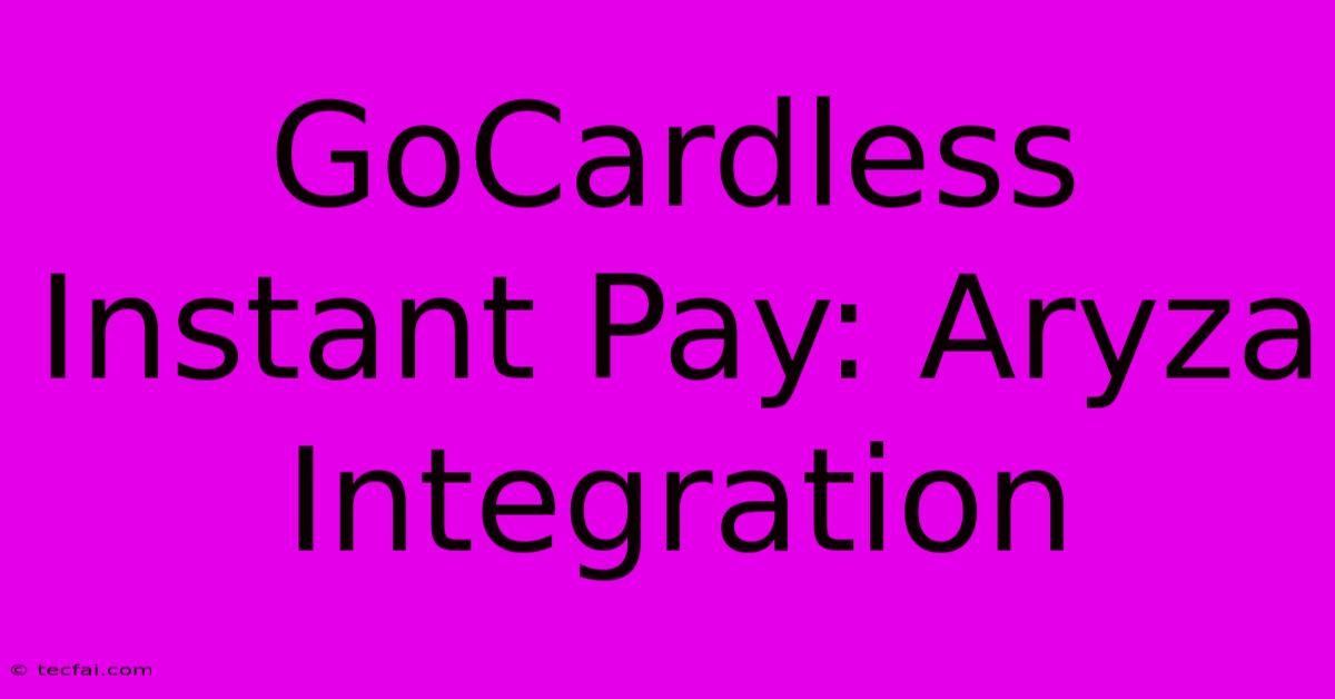 GoCardless Instant Pay: Aryza Integration