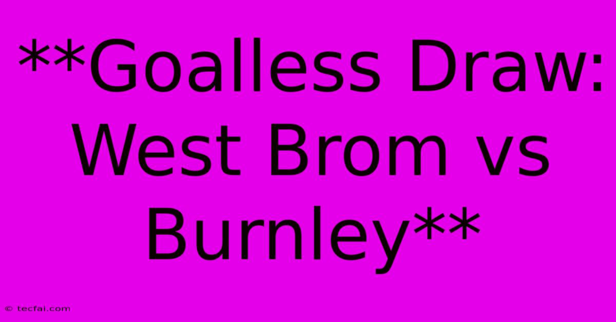 **Goalless Draw: West Brom Vs Burnley**